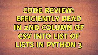 Code Review: Efficiently read in 2nd column of CSV into List of Lists in Python 3 (2 Solutions!!)