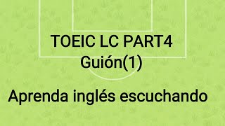 TOEIC LC PART4 Guión(1) Aprende Inglés Escuchando