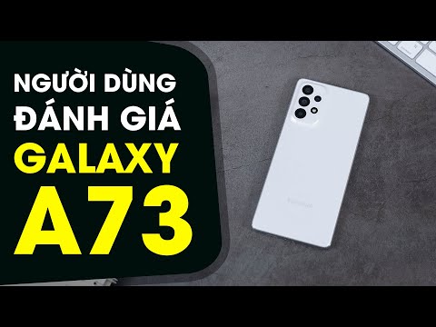 [Người dùng đánh giá] Khen chê gì Samsung Galaxy A73 5G ?