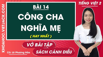 Vở bài tập Tiếng Việt Lớp 2 Bài 14: Công cha nghĩa mẹ - trang 57, 58, 59, 60 Tập 1 | Cánh diều