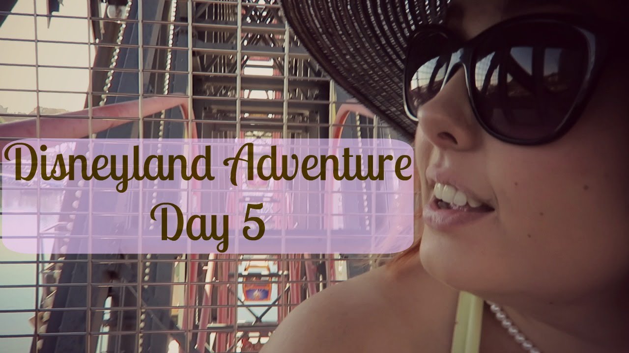 Disneyland Adventure | Day 5