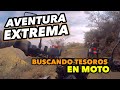 Aventura EXTREMA || Buscando TESOROS EN MOTO 🏍