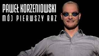 PAWEŁ KORZENIOWSKI - MÓJ PIERWSZY RAZ #34