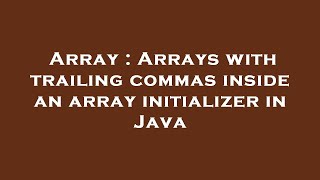 Famous Array : Arrays with trailing commas inside an array initializer in Java Net Worth