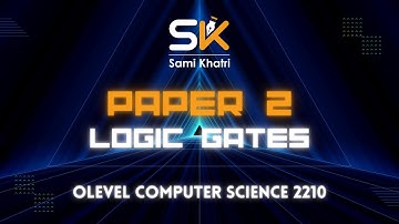 Logic Gates | Part 1 | Boolean Algebra | Truth Table | O level Paper 2 | Computer Science 2210