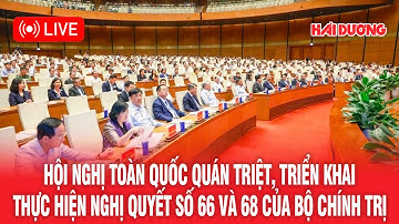 🔴TRỰC TIẾP | Hội nghị toàn quốc quán triệt, triển khai thực hiện NQ 66 và NQ 68 của Bộ Chính trị