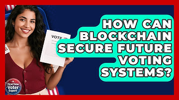 How Can Blockchain Secure Future Voting Systems? - First Time Voter Expert