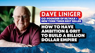 Famous Dave Liniger - How to Have The Ambition & Grit to Build A Billion Dollar Empire Net Worth