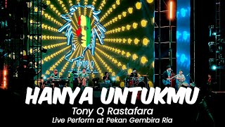 TONY Q RASTAFARA - HANYA UNTUKMU 🔥 LIVE PERFORM AT PEKAN GEMBIRA RIA VOL 7 🔥