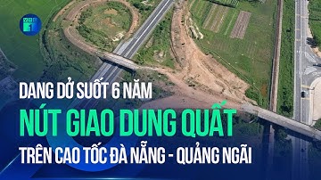 Nút giao Dung Quất trên cao tốc Đà Nẵng – Quảng Ngãi bị “lãng quên” suốt 6 năm | VTC1