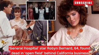 ‘General Hospital’ star Robyn Bernard, 64, found dead in ‘open field’ behind California business
