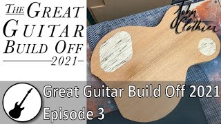 Great Guitar Build Off 2021 - Episode 3