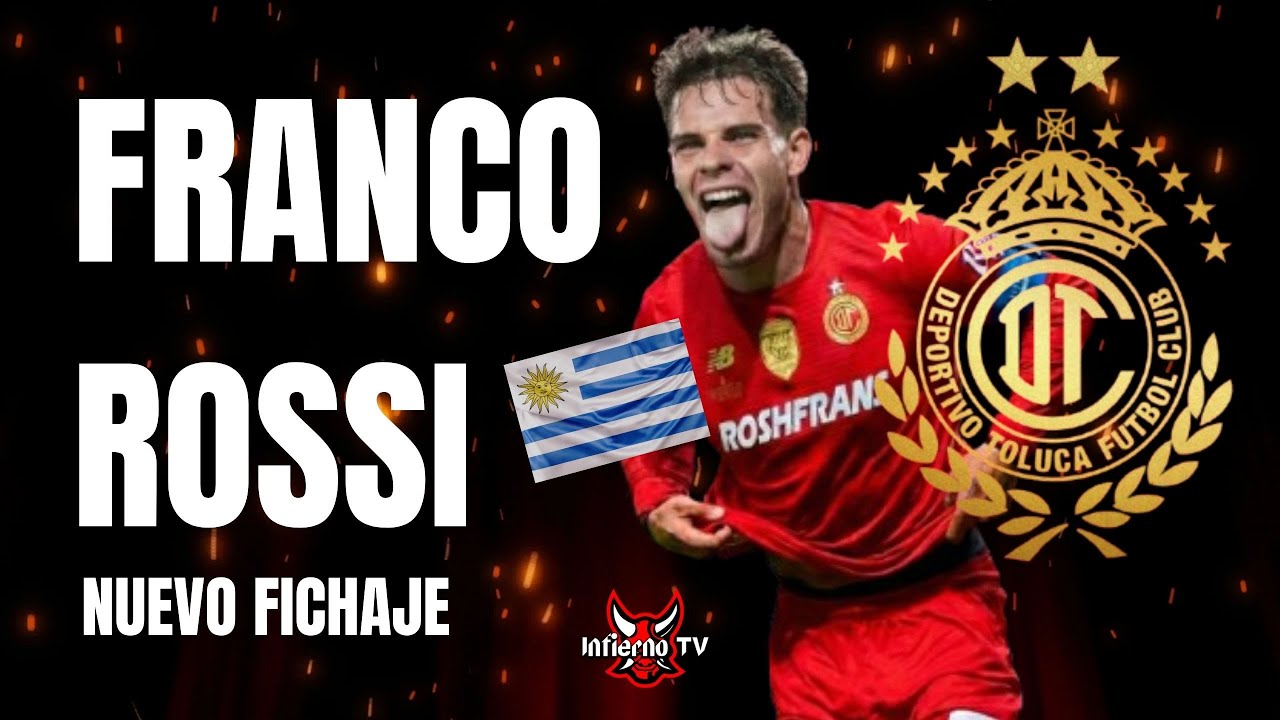 Franco Rossi: Por qué Toluca compró a un 