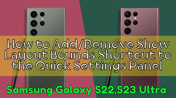 How to Add/Remove Show Layout Bounds Shortcut to the Quick Settings Panel Samsung S22,S23 Ultra