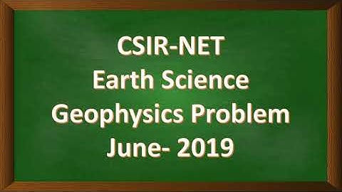 CSIR NET Earth Science (Geophysics Problem) June 2019 part 2