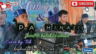 PA HINASIL | Cover toh, keyboard dj der lived @ baluk2x island CAMER GROUP | tausug love song