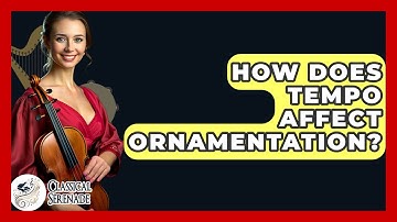 How Does Tempo Affect Ornamentation? - Classical Serenade