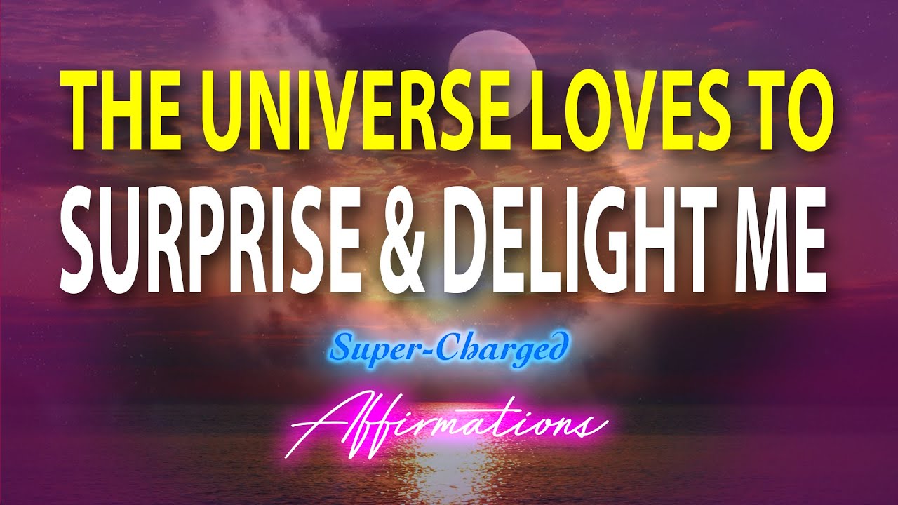 Me Delight The Universe Loves to Surprise & Delight Me! 🙏 🙏 Super-Charged ...