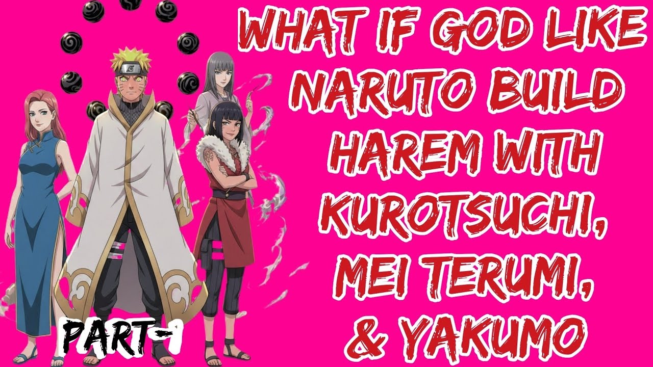 What if God like  Naruto build Harem with Kurotsuchi, Mei Terumi,  & Yakumo | PART/1