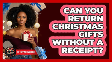 Can You Return Christmas Gifts Without A Receipt? - Gift Giving Handbook