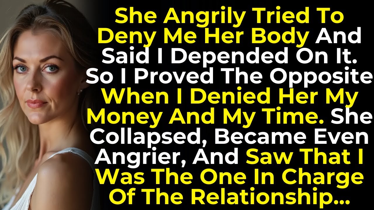She Tried To Control Me By Denying Her Body—I Took Back Control By Denying Her My Money And My Time