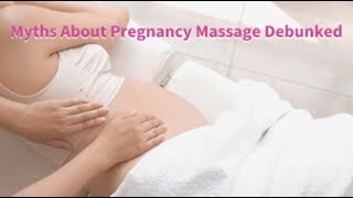 Myths About Pregnancy Massage Debunked