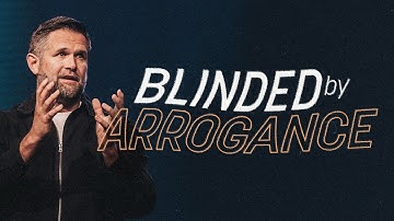 Blinded by Arrogance | Blind Spots | Kyle Idleman