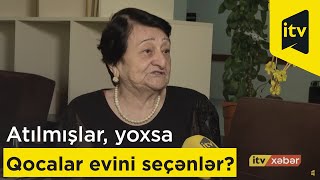 Atılmışlar, yoxsa Qocalar evini seçənlər?