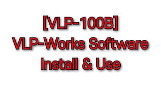[VLP-100B #19] VLP-Works Software Install & Use