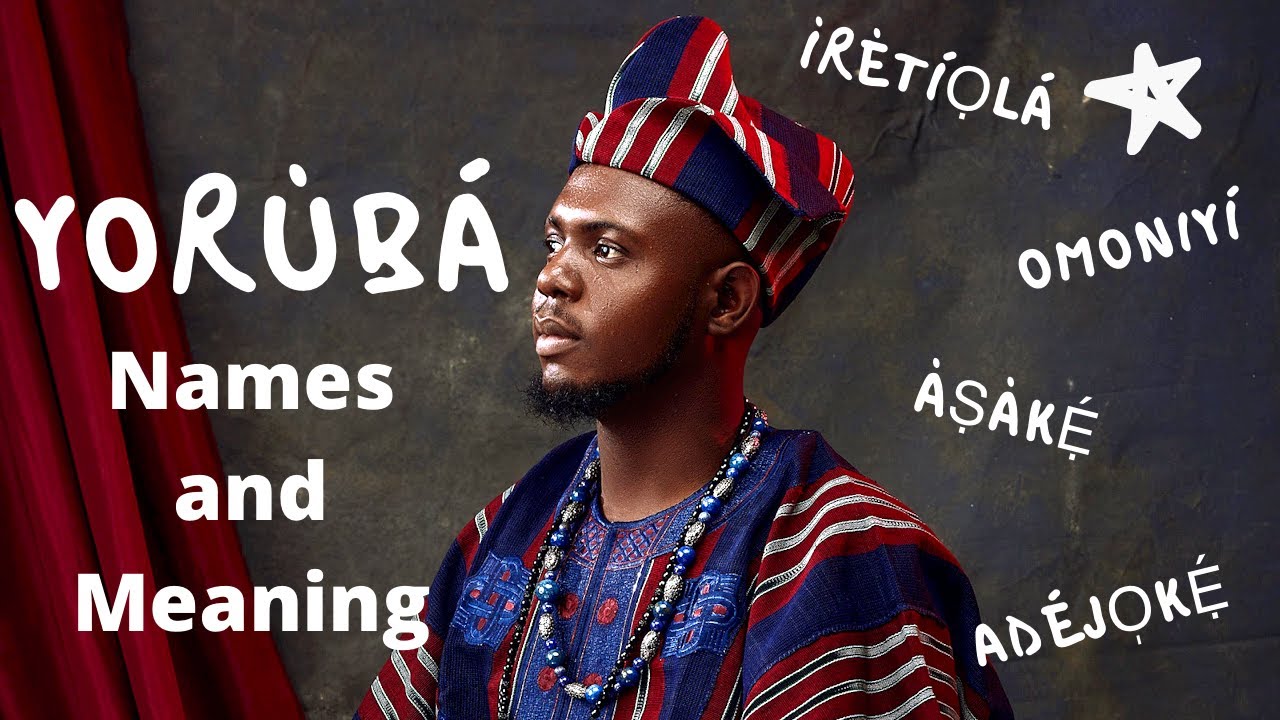 Yoruba Names with their Meaning |Translating Common Yoruba (Nigerian) Names