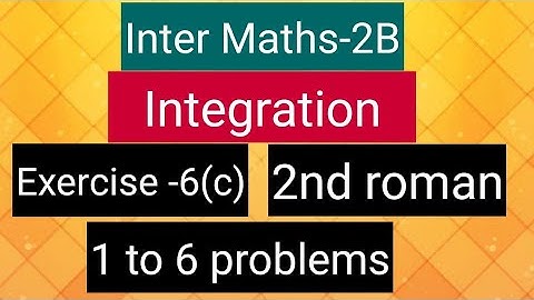 Inter Maths-2B-Integration - exercise -6(c)- 2nd roman- 1 to 6 problems