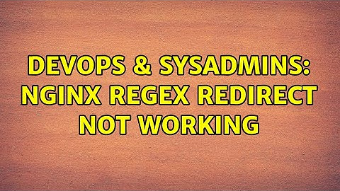 DevOps & SysAdmins: Nginx regex redirect not working