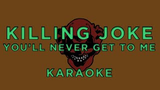 Killing Joke - You'll Never Get To Me • Karaoke