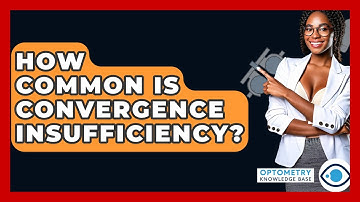 How Common Is Convergence Insufficiency? - Optometry Knowledge Base