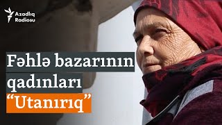 Fəhlə bazarının günəmuzd qadınları: “Xoş günlə yaşamaq istəyirəm”