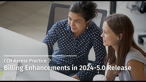 CCH Axcess Practice: Billing Enhancements 2024-5.0 Release