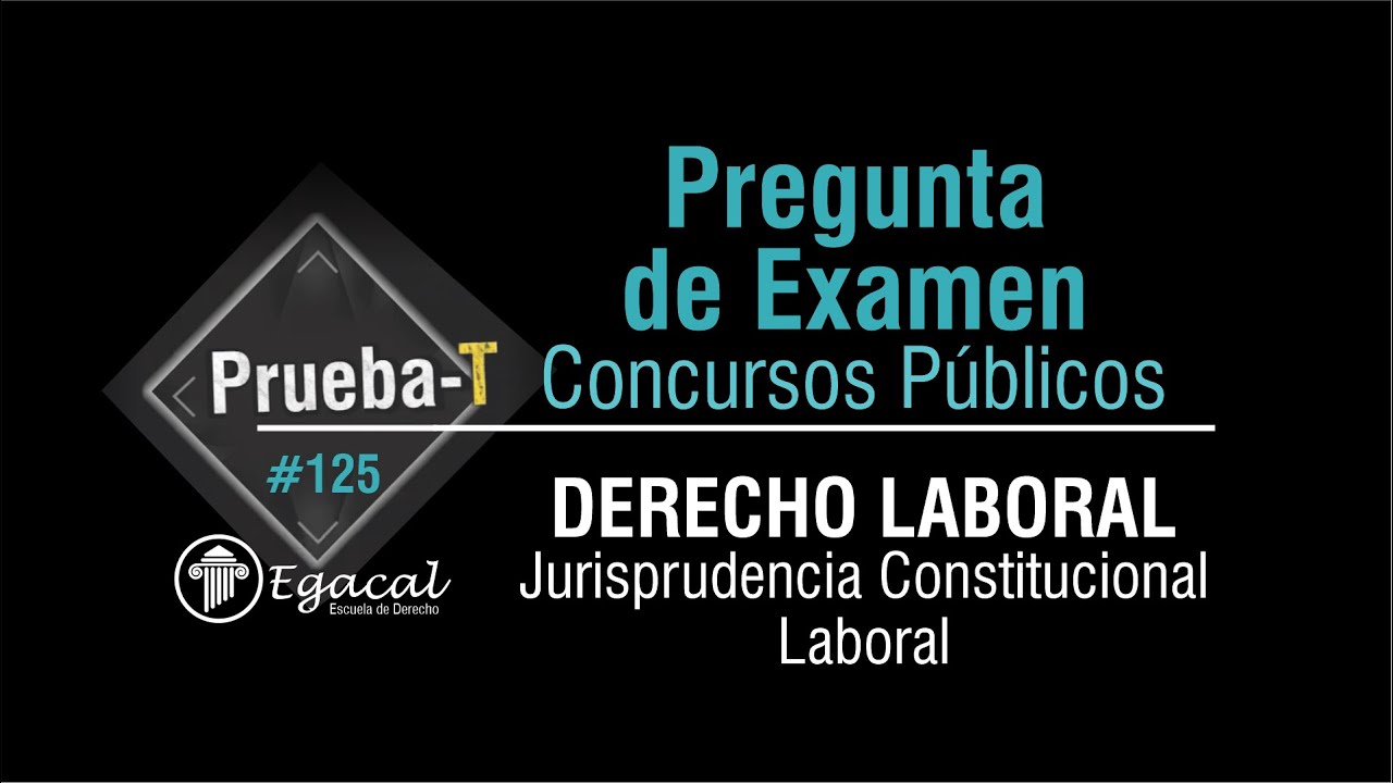 Pregunta de Examen | DERECHO LABORAL: Jurisprudencia Constitucional