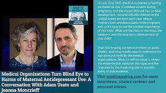 Medical Organizations Turn Blind Eye to Harms of Maternal Antidepressant Use: A Conversation...