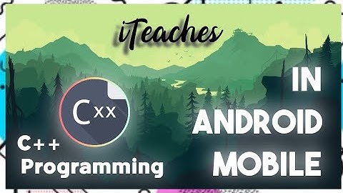 C++ Programming in Android Mobile || iTeaches || Cxxdroid-IDE || Hindi || By Kaushik Paul