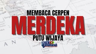 Membaca Cerpen: Merdeka Karya Putu Wijaya