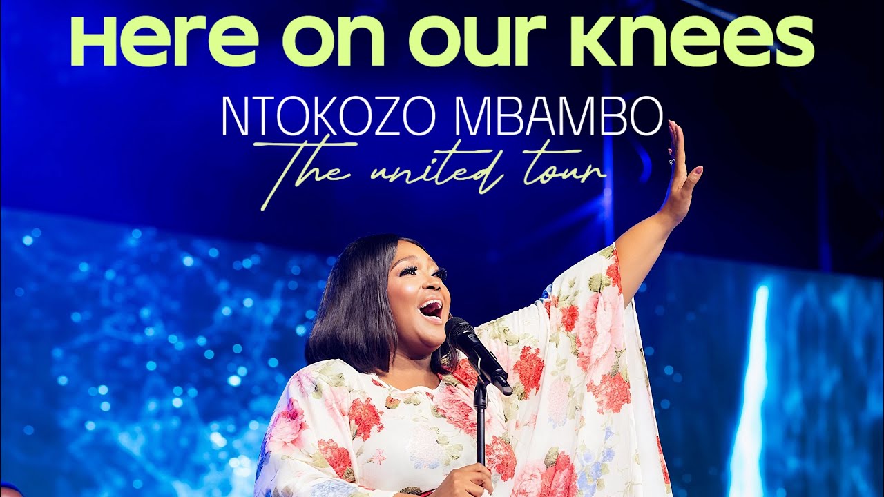 Ntokozo Mbambo - here on our knees (UNITED TOUR)