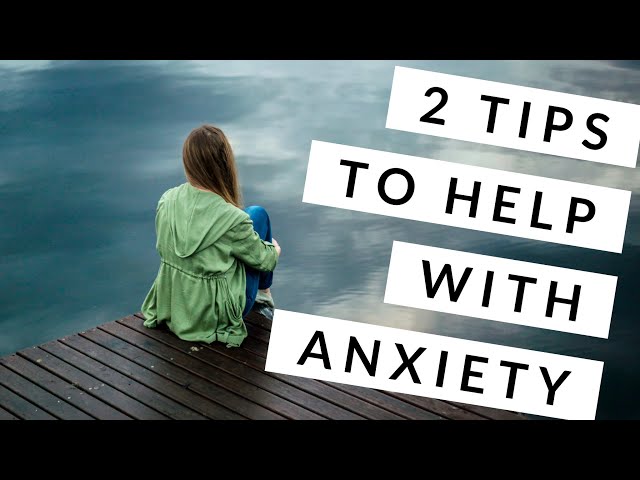2 Tips to Help with Anxiety