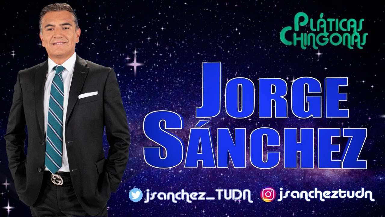 Platicas Chingonas con Jorge Sanchez