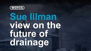 Sue Illman gives her opinion on the Future of Drainage