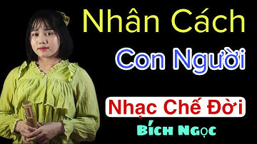 Nhạc Chế Đời l Nhân Cách Con Người - Bích Ngọc l Trong Đời Không Gì Là Thiên Thu l Danh Tuấn Trung