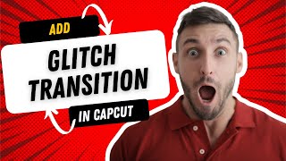 How to Create Glitch Transition in CapCut PC