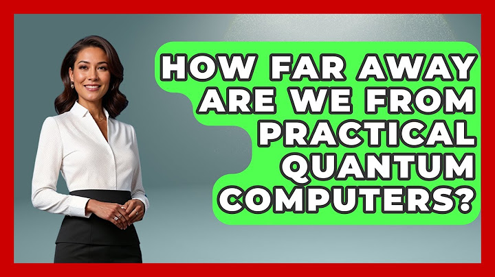 How Far Away Are We From Practical Quantum Computers? - International Policy Zone