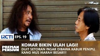 KOMAR BIKIN ULAH! Kang Mus Geram Duit Setoran Pasar Dibawa Kabur!! | PREMAN PENSIUN 1 | EPS 19 (1/2)