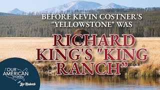 Before Kevin Costner's "Yellowstone" wasRichard King's "King Ranch"more
