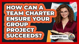 How Can A Team Charter Ensure Your Group Project Succeeds? - Ultimate Study Hacks